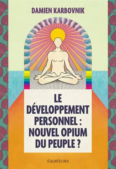 Le développement personnel : nouvel opium du peuple ? de Damien Karbovnik