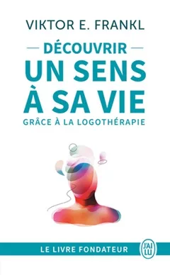 Découvrir un sens à sa vie grâce à la logothérapie de Viktor Frankl